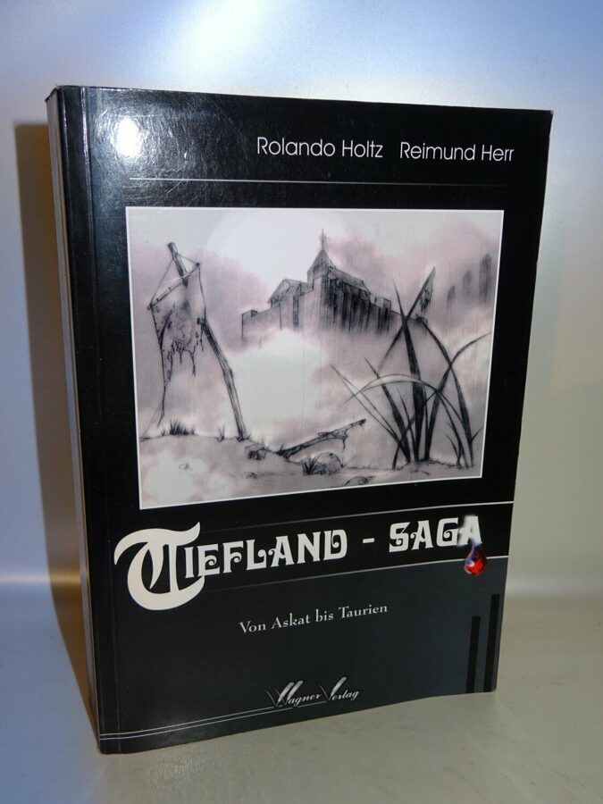 Holtz / Reimund: Tiefland Saga - Von Askat bis Taurien. Wagner-Verlag 2005