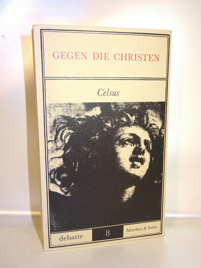 Celsus : Gegen die Christen. Matthes & Seitz Verlag 1984