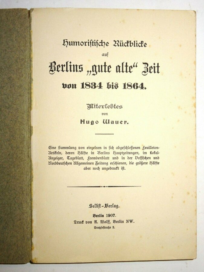 Wauer: Humoristische Rückblicke auf Berlins "gute alte" Zeit von 1834 bis 1864. 