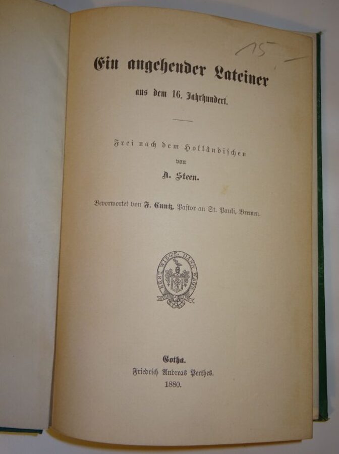 A.Steen: Ein angehender Lateiner aus dem 16. Jahrhundert. Perthes-Verlag 1880