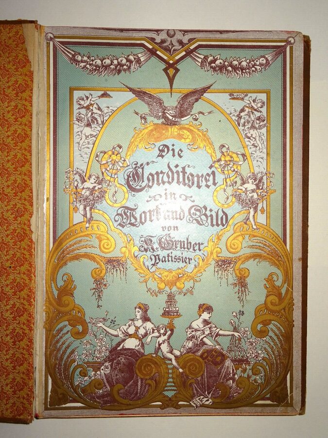 Gruber: Die Conditorei in Wort und Bild Musterzeichnungen und Erläuterungen 1899
