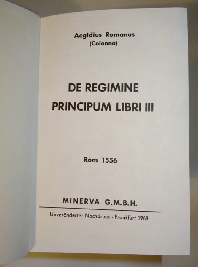 Romanus: De regimine principum Libri III Unveränderter Nachdruck 1556-1968 