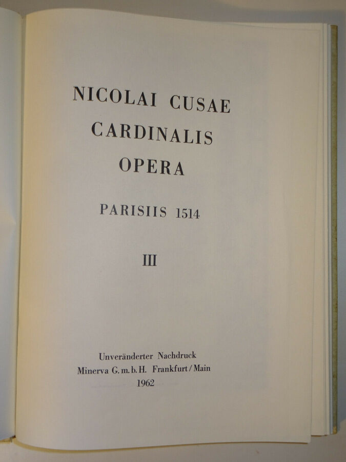 Nicolai Cusae: CARDINALIS OPERA III. PARISIIS 1514 Unveränderter Nachdruck 1962