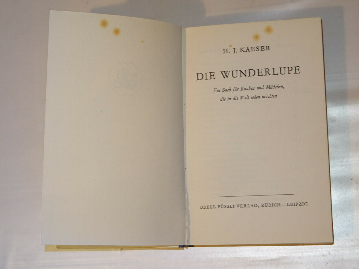 H. J.Kaeser: Die Wunderlupe. Ein Buch für Knaben und Mädchen. Orell Füssli. 1938