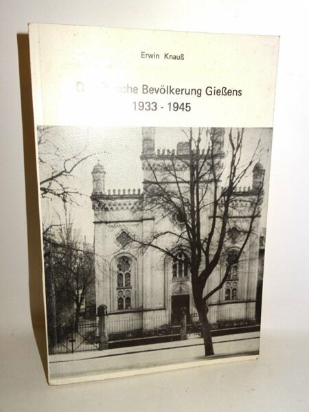 Knauß: Die jüdische Bevölkerung Gießens 1933 - 1945 Eine Dokumentation 1982