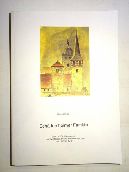 Walz: Schäftersheimer Familien - Aufzeichnungen 1558 bis 1910. Genealogie 2006