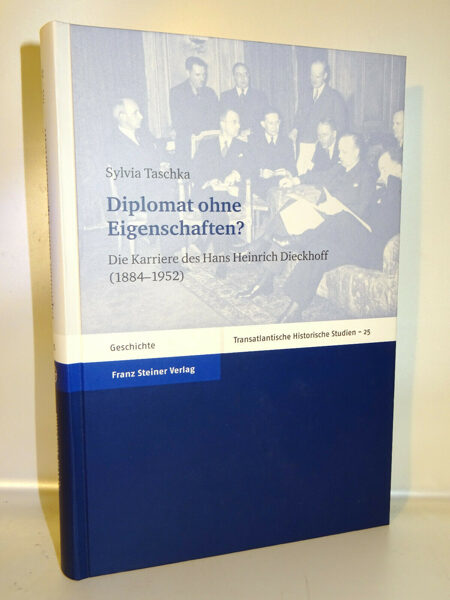 Taschka: Diplomat ohne Eigenschaften ? Hans Heinrich Dieckhoff 1884-1952 Steiner