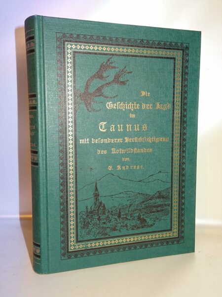 Andreae: Die Geschichte der Jagd im Taunus. Nachdruck 1894-1981 Jäger Hessen