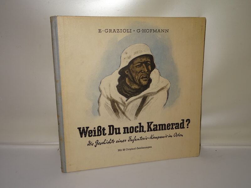 Grazioli / Hofmann: Weißt du noch, Kamerad? Die Geschichte einer Infanterie-Kompanie im Osten, Signiert von G.Hofmann